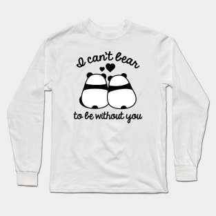 I Can't Bear To Be Without You Long Sleeve T-Shirt